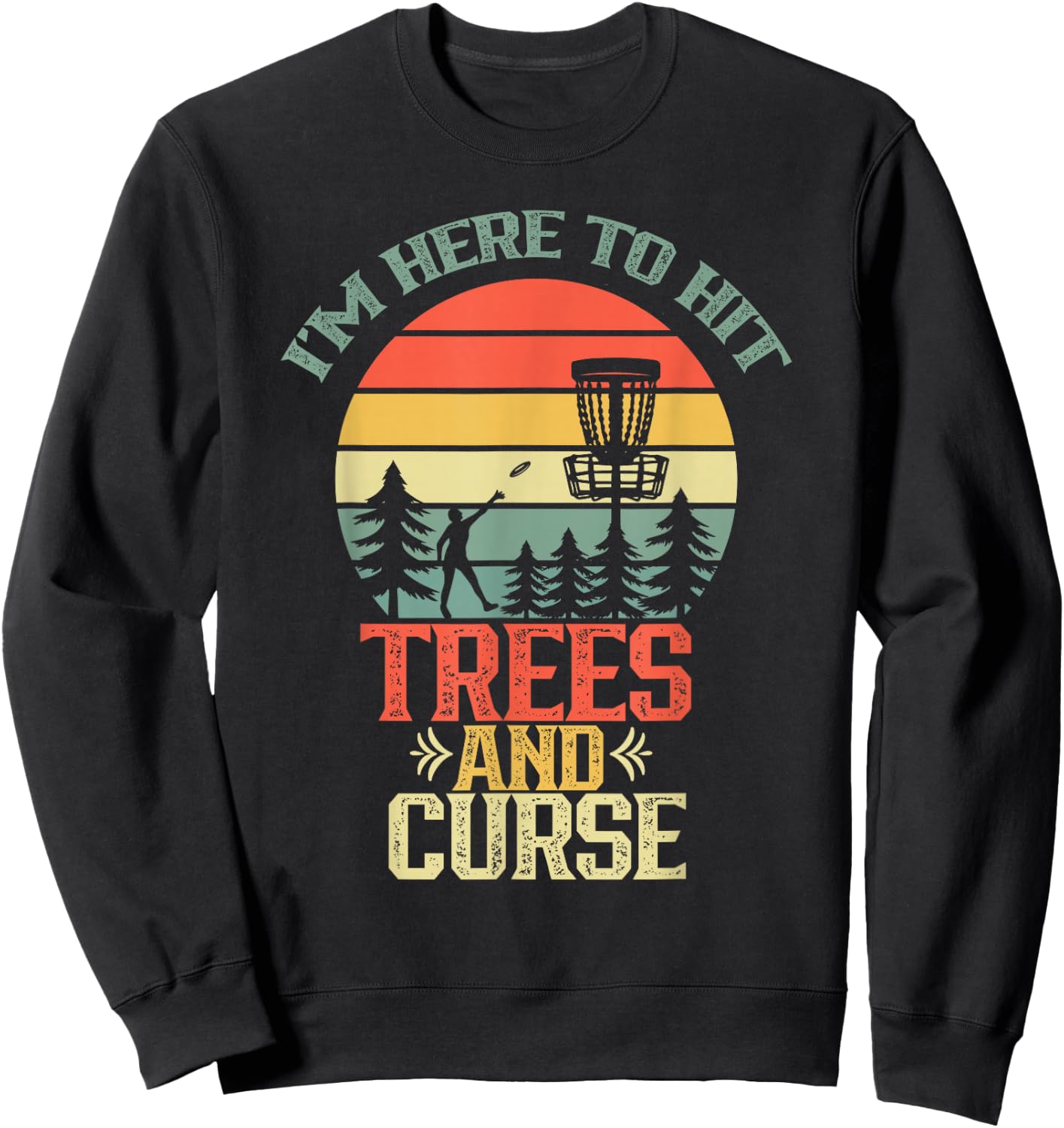 I'm Here To Hit Trees And Curse Discs Golfing Disc Golf Sweatshirt - Sweatshirt | Black