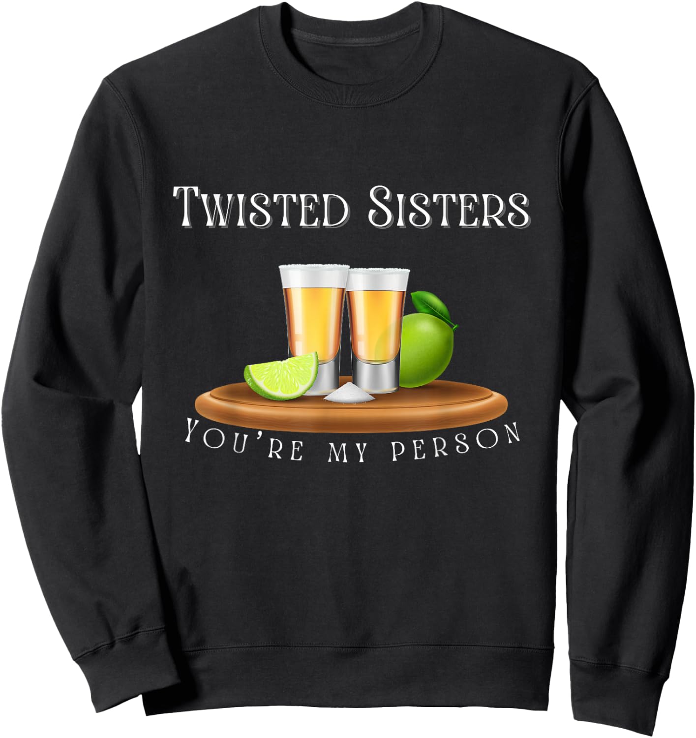 You’re my person / Twisted Sisters tequila graphic Sweatshirt - Sweatshirt | Black