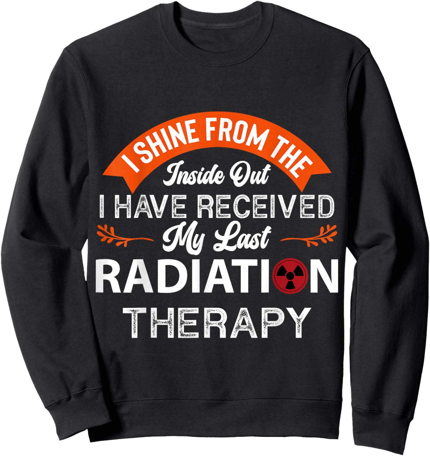 I shine from the inside, Radiation Therapy, Cancer Awareness Sweatshirt - Sweatshirt | Black