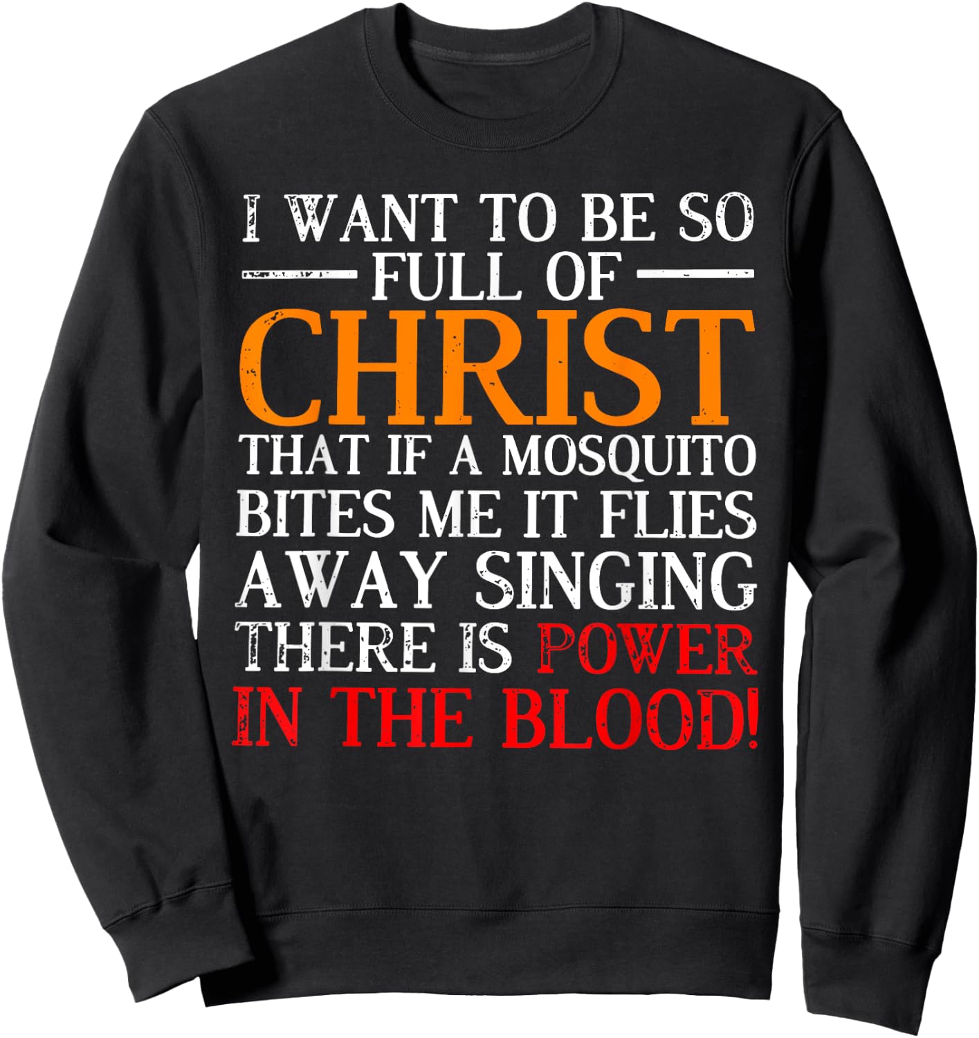 I want to be so full of Christ that if a mosquito bites me Sweatshirt - Sweatshirt | Black