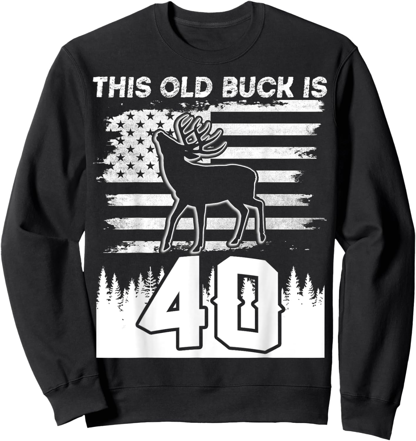 This Old Buck Is 40: 40 Old Deer Hunter 40th Birthday Deer Sweatshirt - Sweatshirt | Black