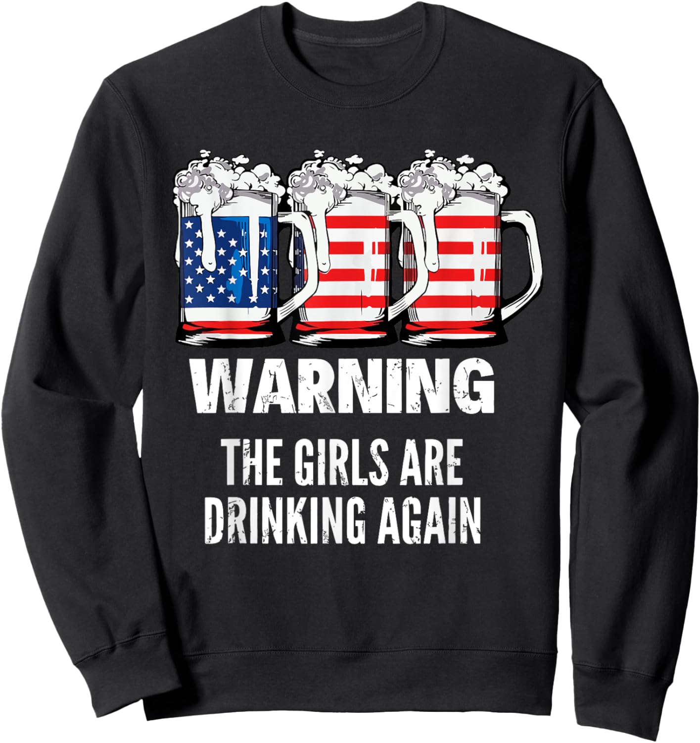 Warning The Girls Are Drinking Again 4th July Beer Drinking Sweatshirt - Sweatshirt | Black