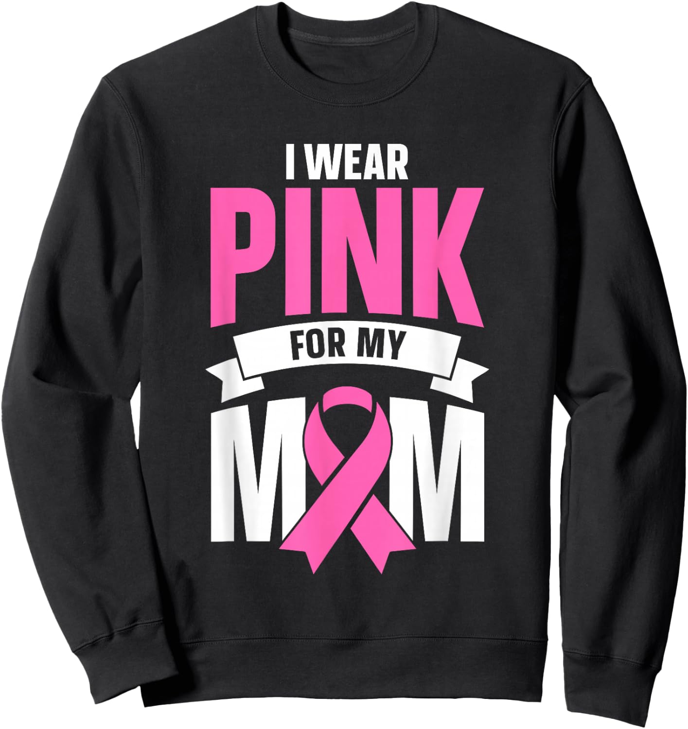 I Wear Pink For My Mom Sweatshirt - Sweatshirt | Black