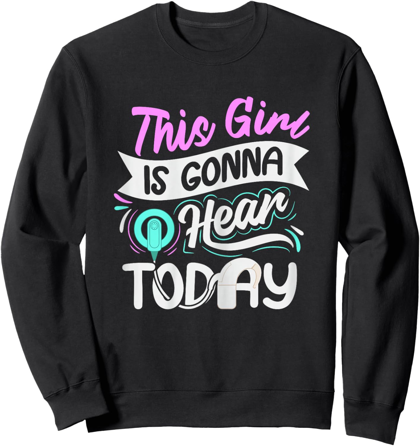 Deaf Pride Cochlear Implant Quote for a Deaf Girl Sweatshirt - Sweatshirt | Black