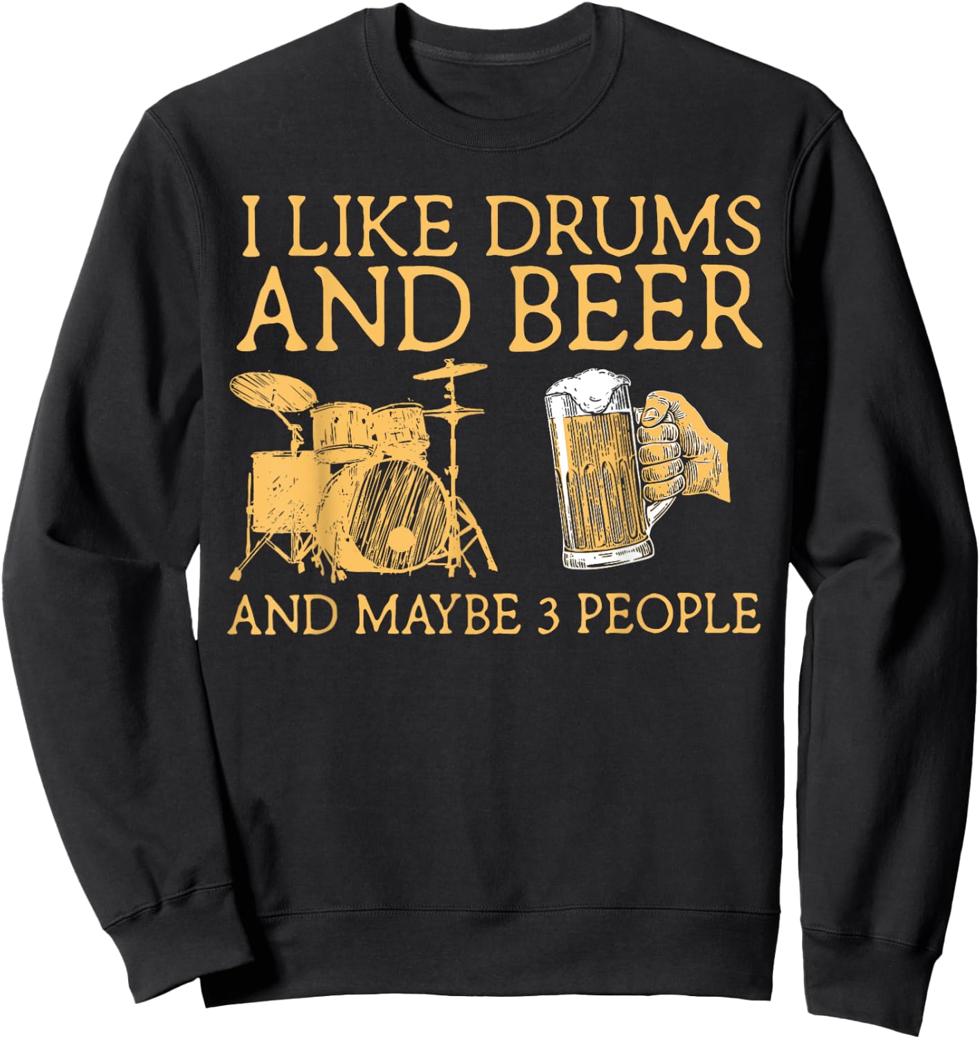 I Like Beer And Drums And Maybe 3 People Funny Drummer Sweatshirt - Sweatshirt | Black