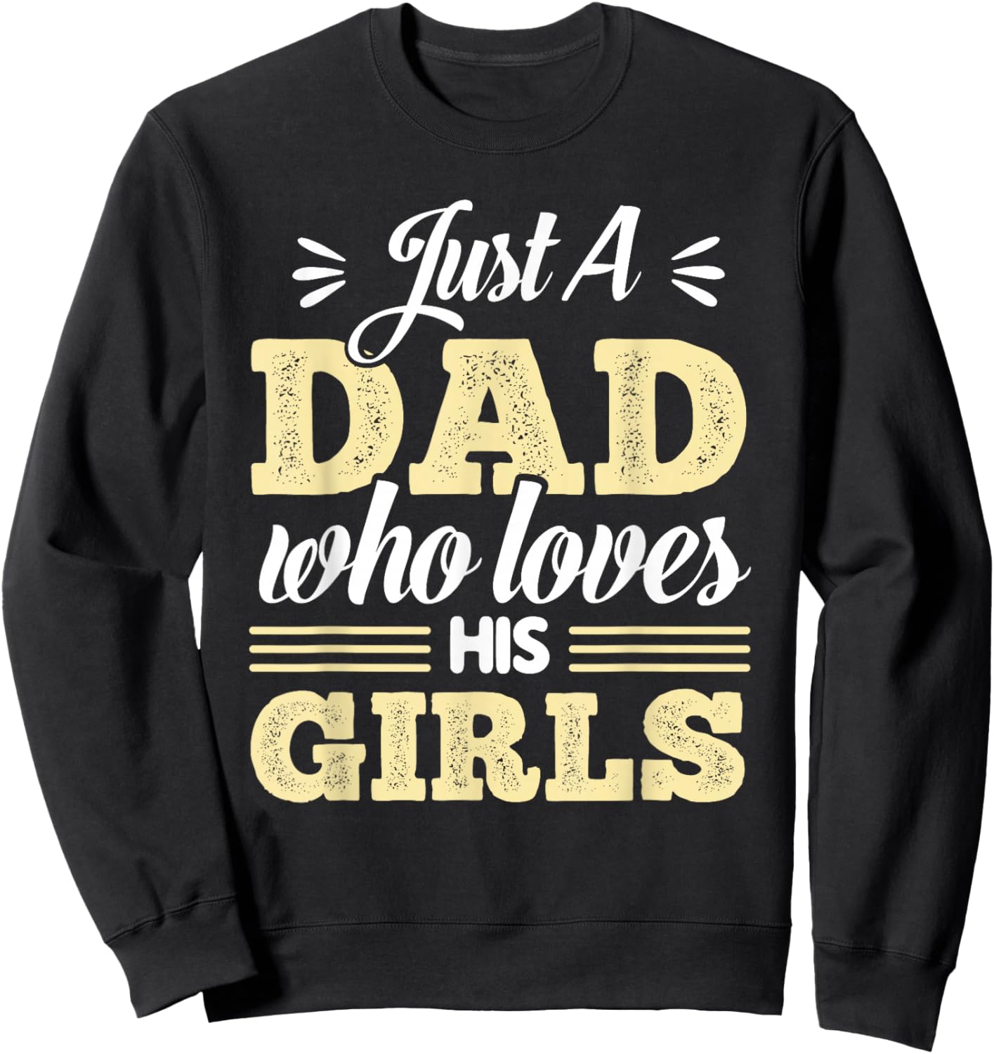 Just A Dad Who Loves His Girls Father's Day Daddy Daughter Sweatshirt - Sweatshirt | Black