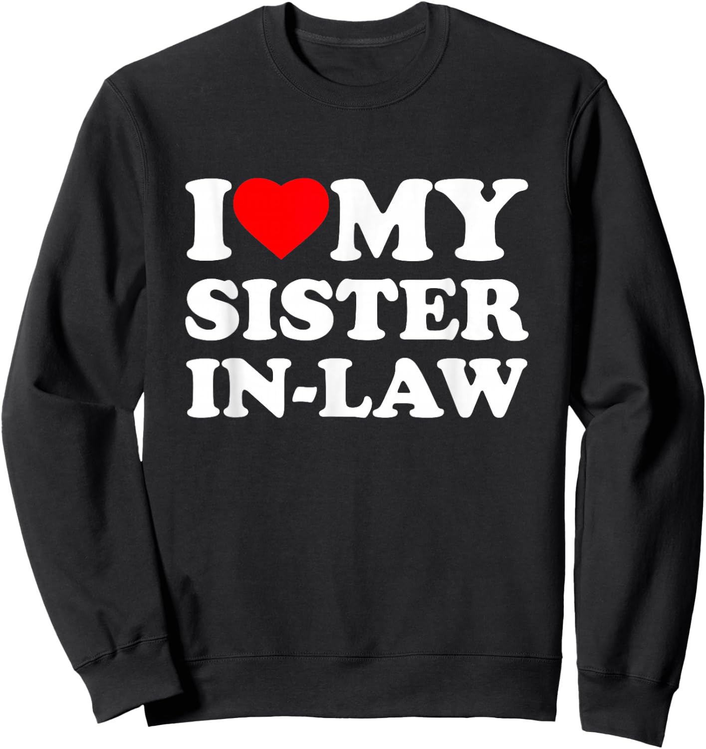 I Love My Sister-In-Law Heart Sweatshirt - Sweatshirt | Black