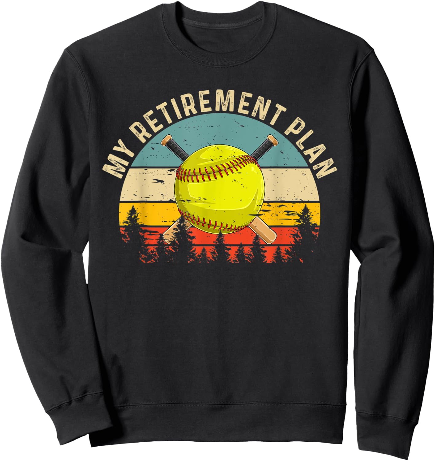 My Retirement Plan Funny Softball Slogan Softball Lovers Sweatshirt - Sweatshirt | Black
