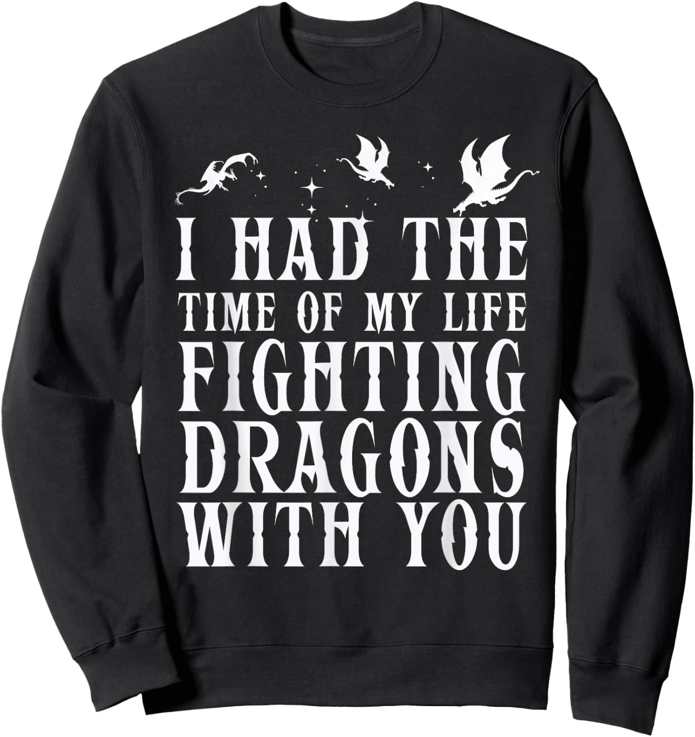 I Had The Time Of My Life Fighting Dragons With You Mythical Sweatshirt - Sweatshirt | Black
