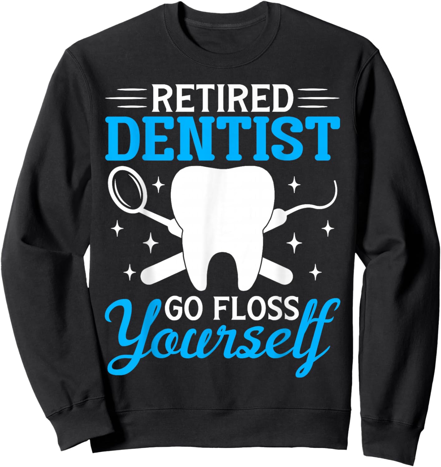 Retired Dentist Shirt Funny Dentist Retirement Gift Sweatshirt - Sweatshirt | Black