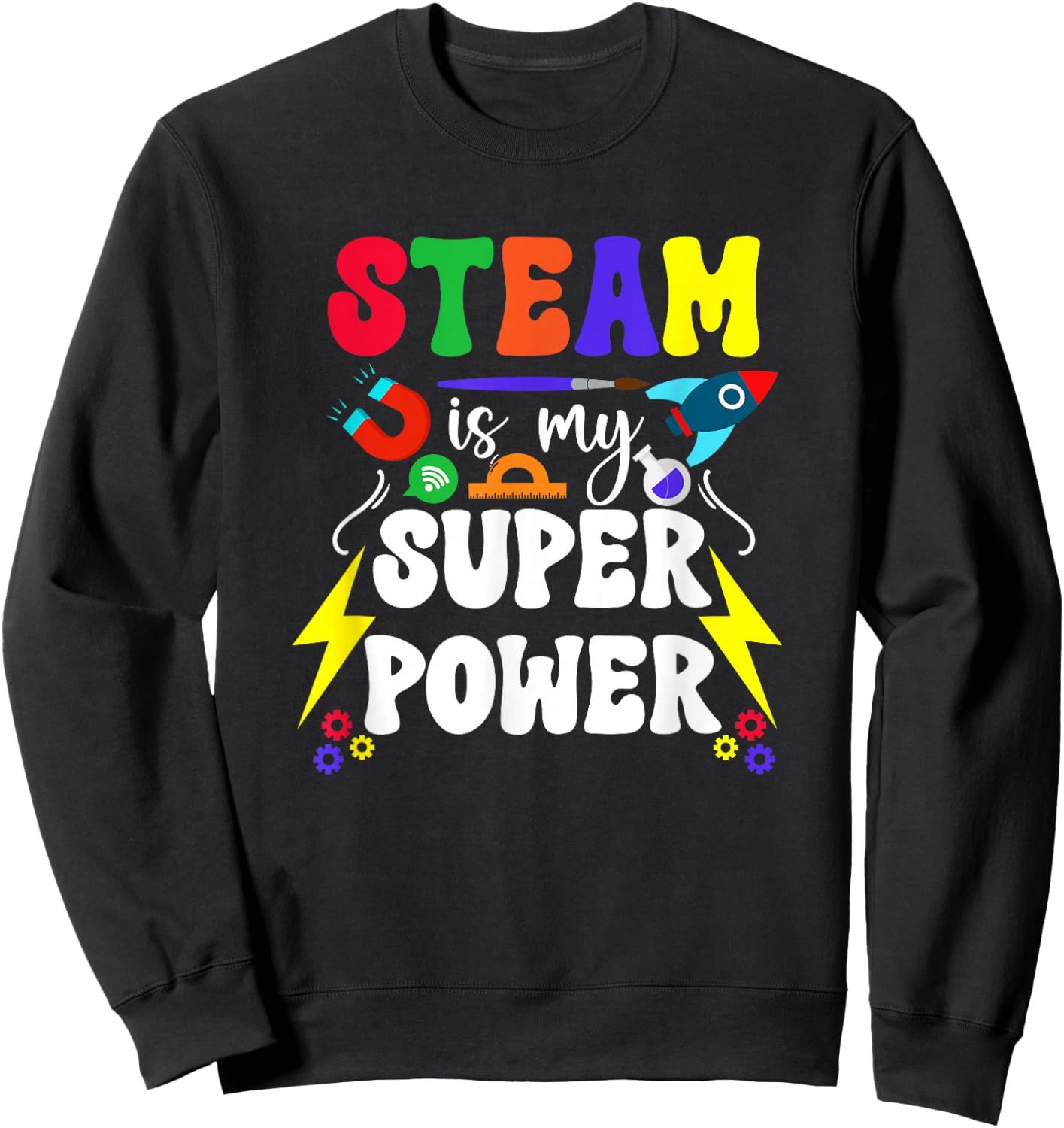 STEAM Is My Superpower STEAM Teacher STEAM Teaching Sweatshirt - Sweatshirt | Black