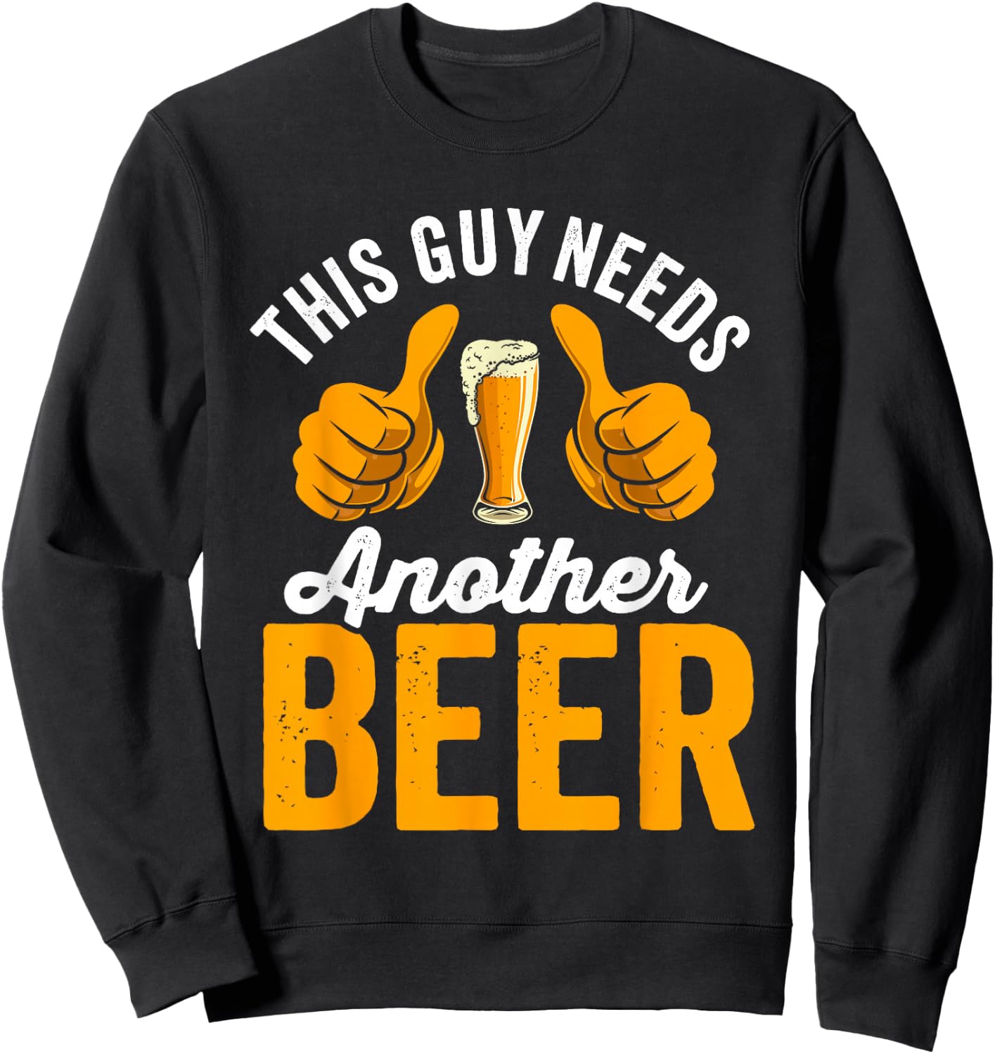This Guy Needs another Beer Sweatshirt - Sweatshirt | Black