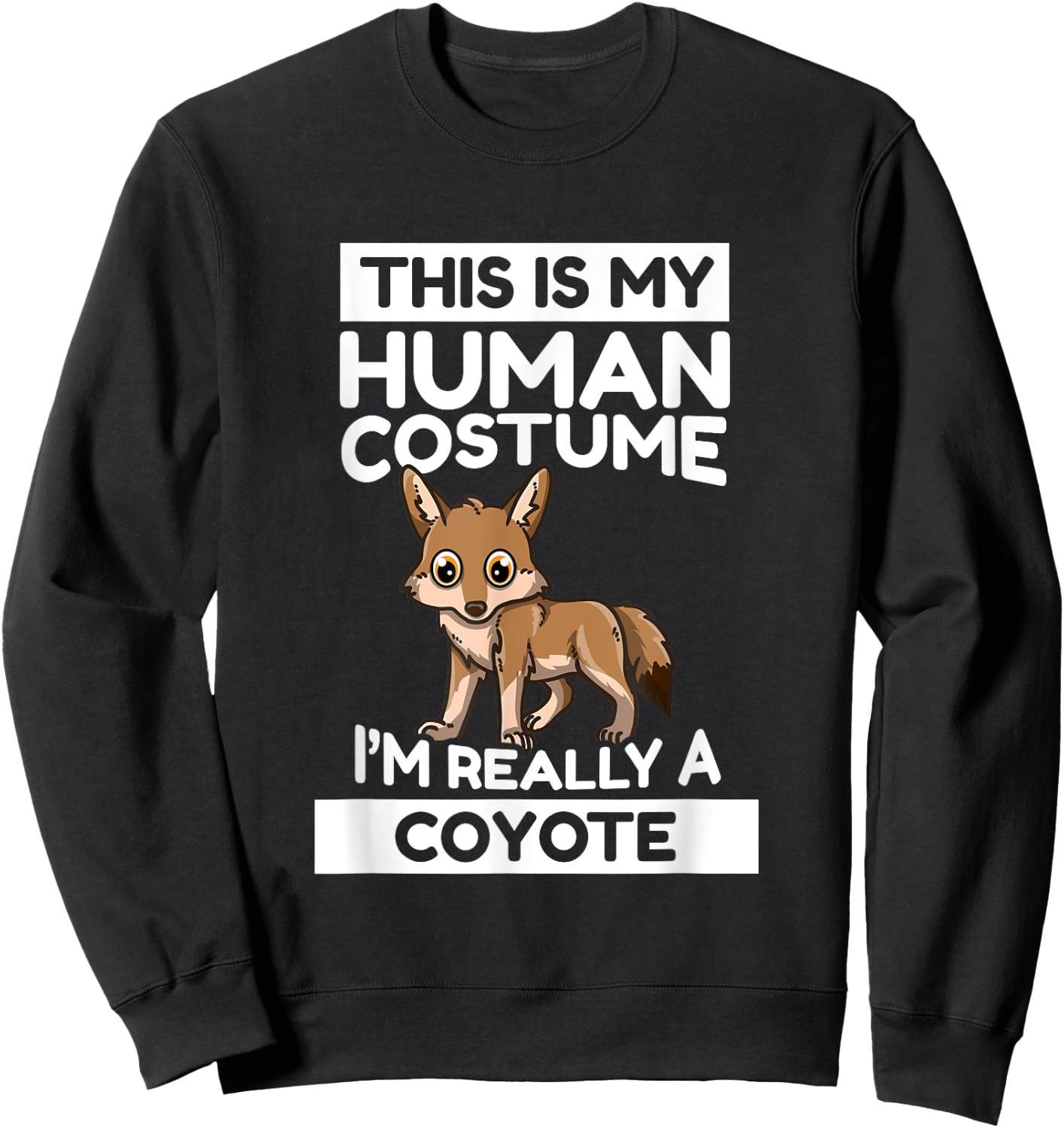 This Is My Human Costume I'm Really A Coyote Sweatshirt - Sweatshirt | Black