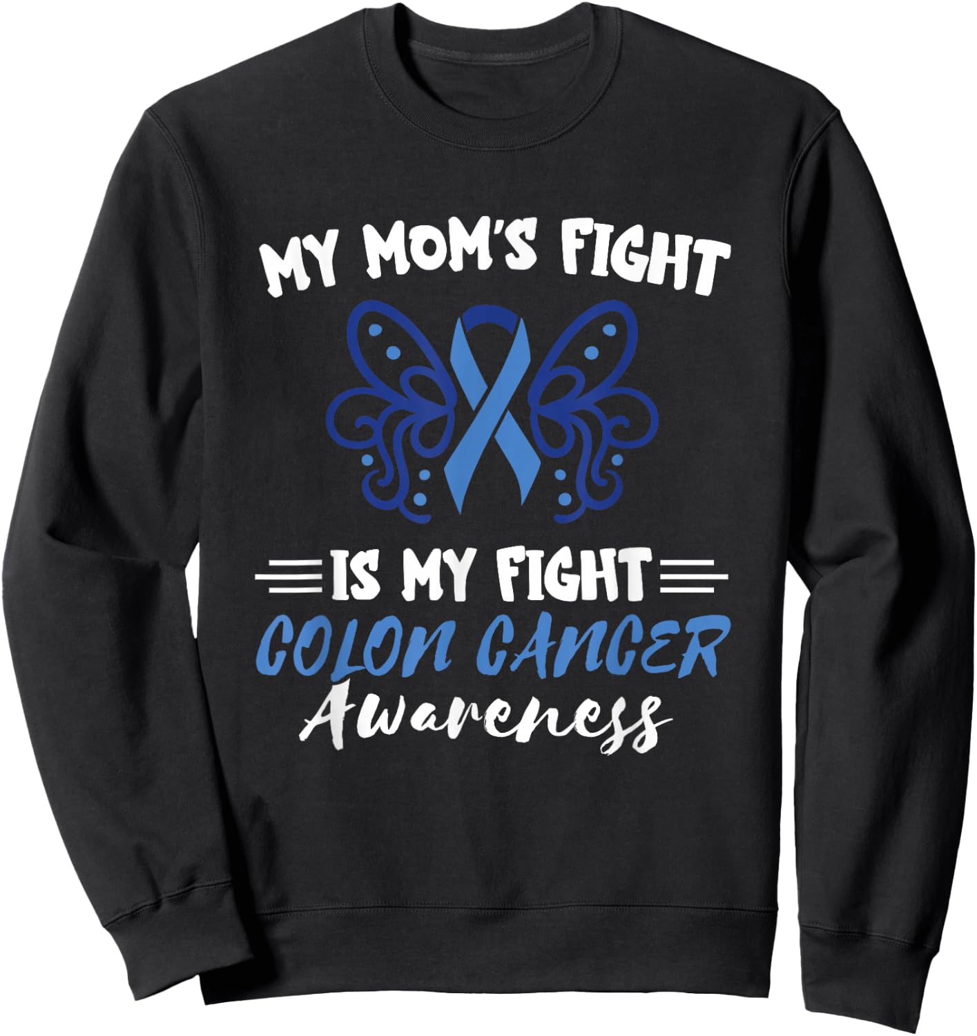 My Mom's Fight Is My Fight Colorectal Colon Cancer Awareness Sweatshirt - Sweatshirt | Black