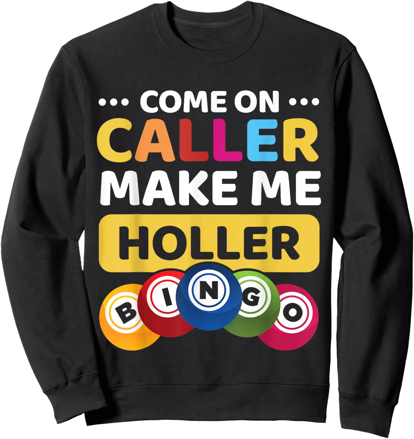 Come On Caller Make Me Holler Funny Bingo Game Lover Gift Sweatshirt - Sweatshirt | Black