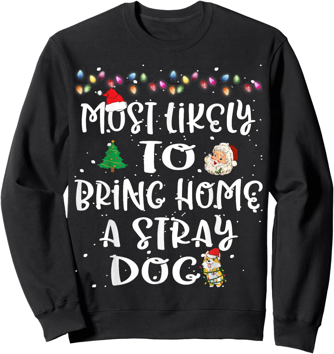 Most Likely To Bring Home A Stray Dog Christmas Family Funny Sweatshirt - Sweatshirt | Black