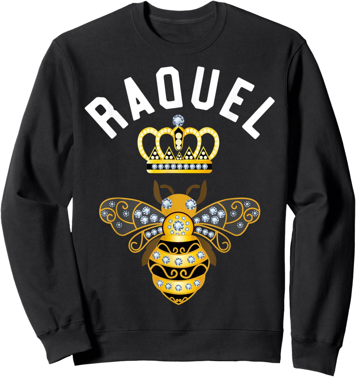 Raquel Name Raquel Birthday Gifts Queen Crown Bee Raquel Sweatshirt - Sweatshirt | Black