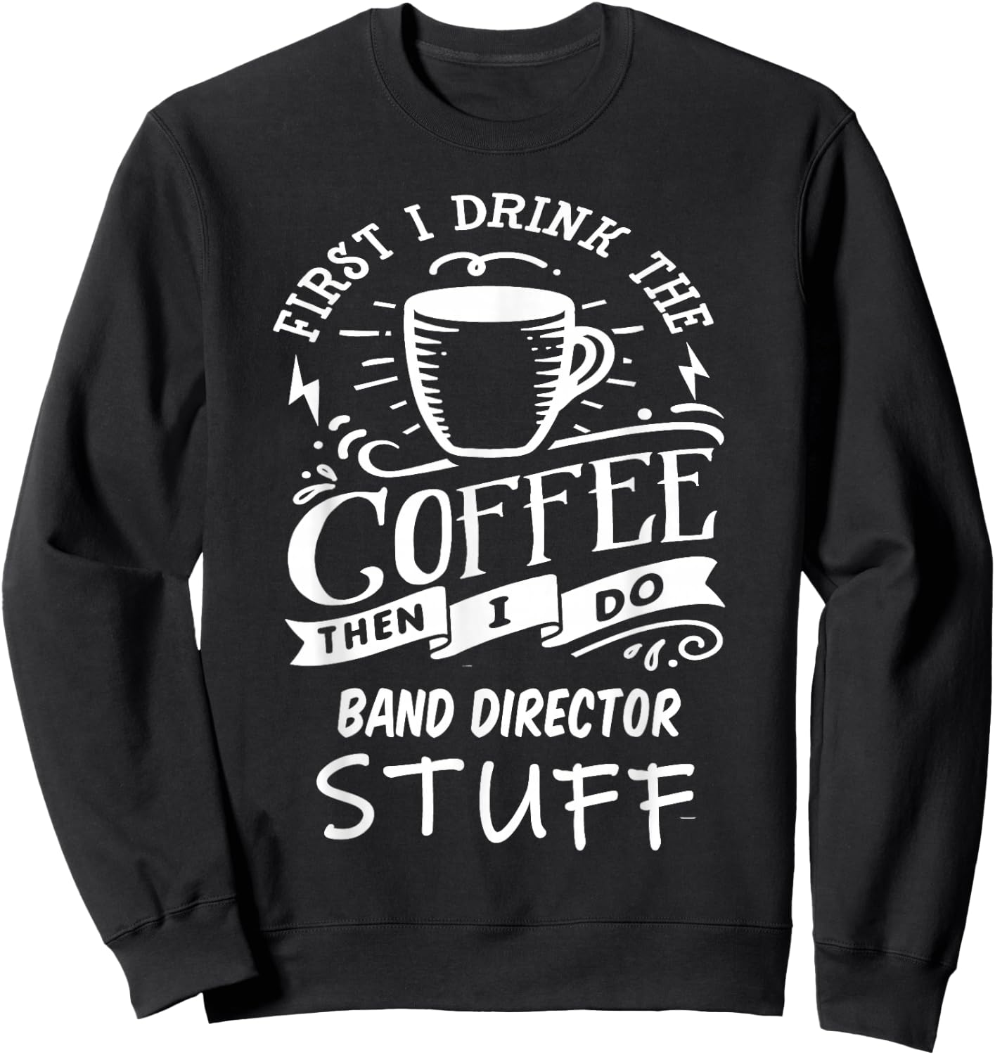 Band Director Funny Coffee Sweatshirt - Sweatshirt | Black