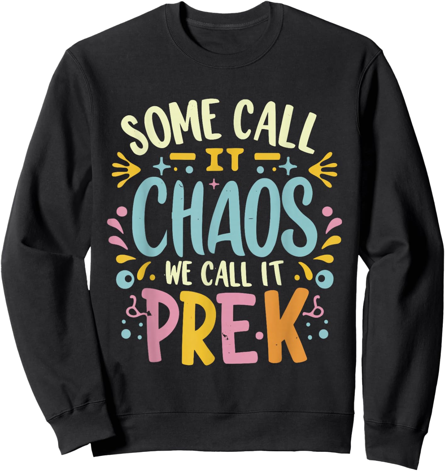 Some Call It Chaos We Call It Pre-k Women Men Funny Teacher Sweatshirt - Sweatshirt | Black