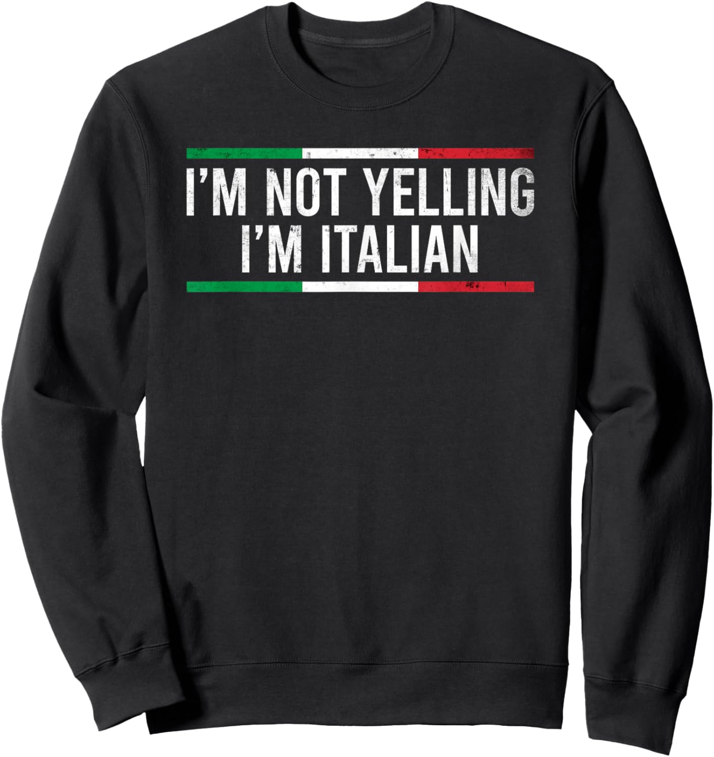 I'm Not Yelling I'm Italian Sweatshirt - Sweatshirt | Black