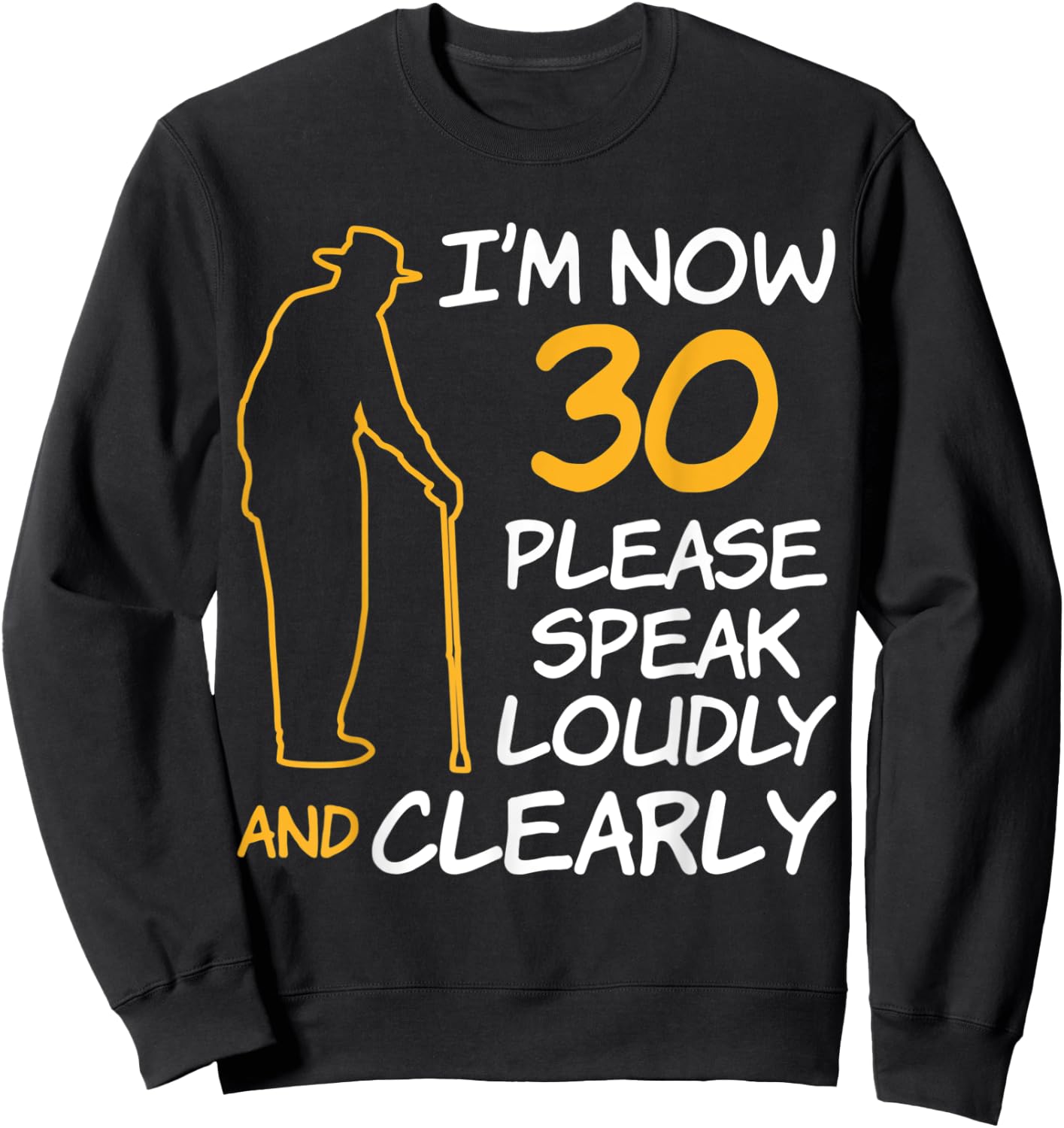 I'm Now 30 Year Old Birthday Please Speak Loudly and Clearly Sweatshirt - Sweatshirt | Black