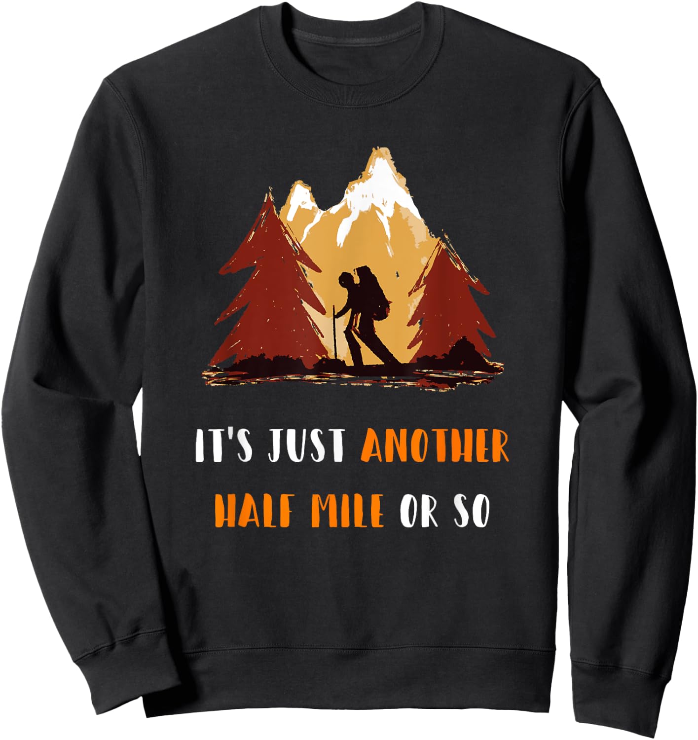 Just Another Half Mile Or So Outdoors Nature Hiking Sweatshirt - Sweatshirt | Black