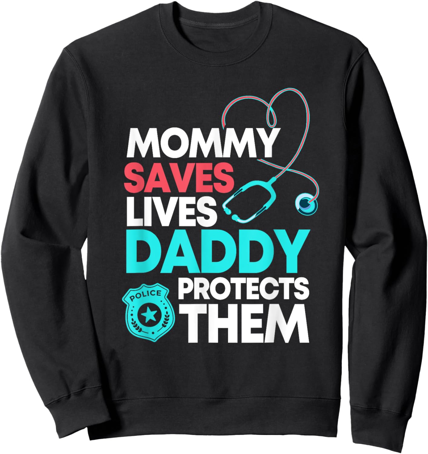 Mommy Saves Lives Daddy Protects Them Nurse Police Officer Sweatshirt - Sweatshirt | Black