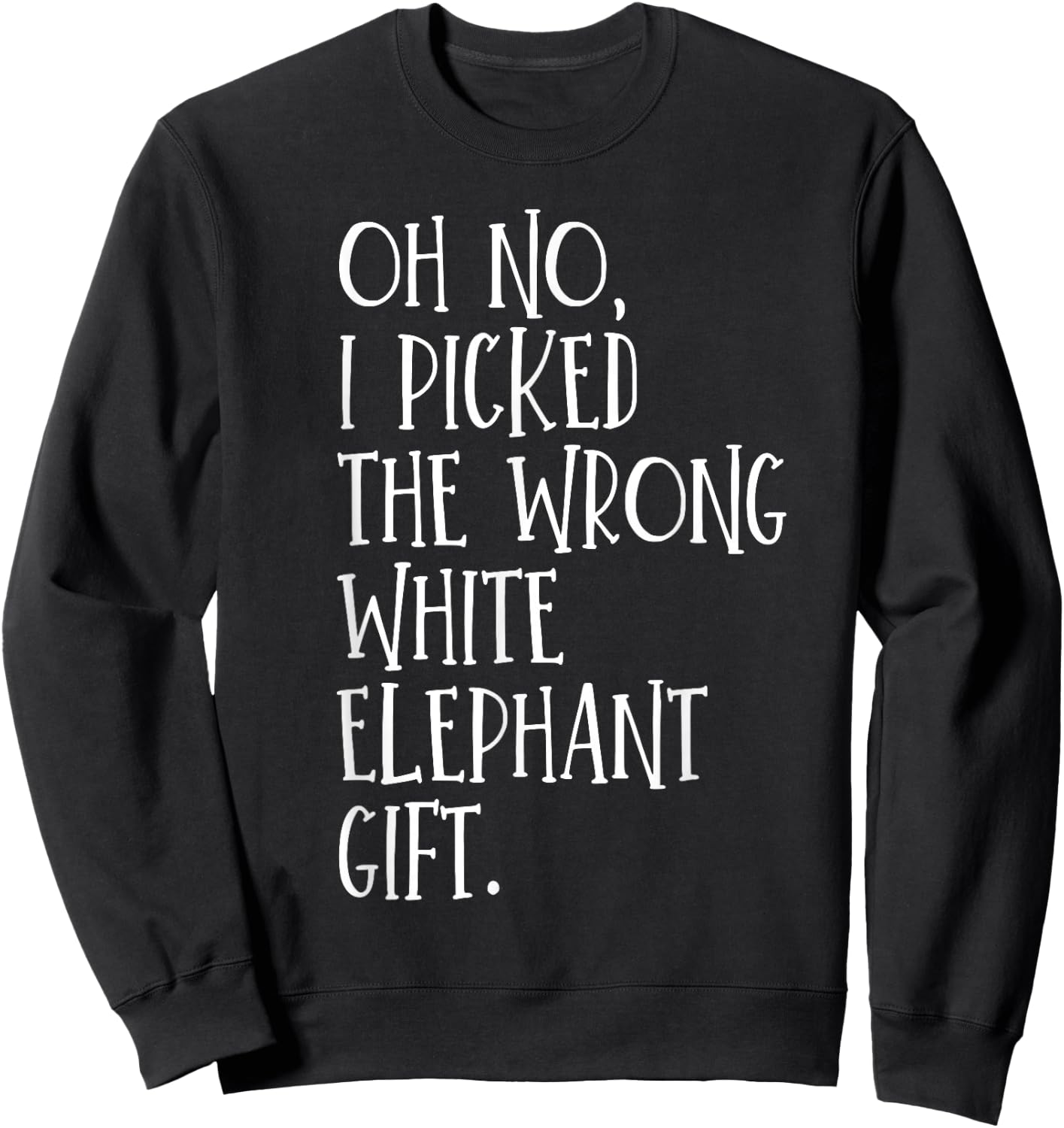 Oh No I Picked The Wrong White Elephant Gift Sweatshirt - Sweatshirt | Black