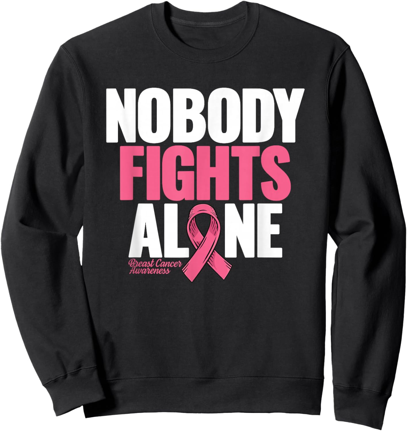 Breast Cancer Nobody Fights Alone Breast Cancer Awareness Sweatshirt - Sweatshirt | Black