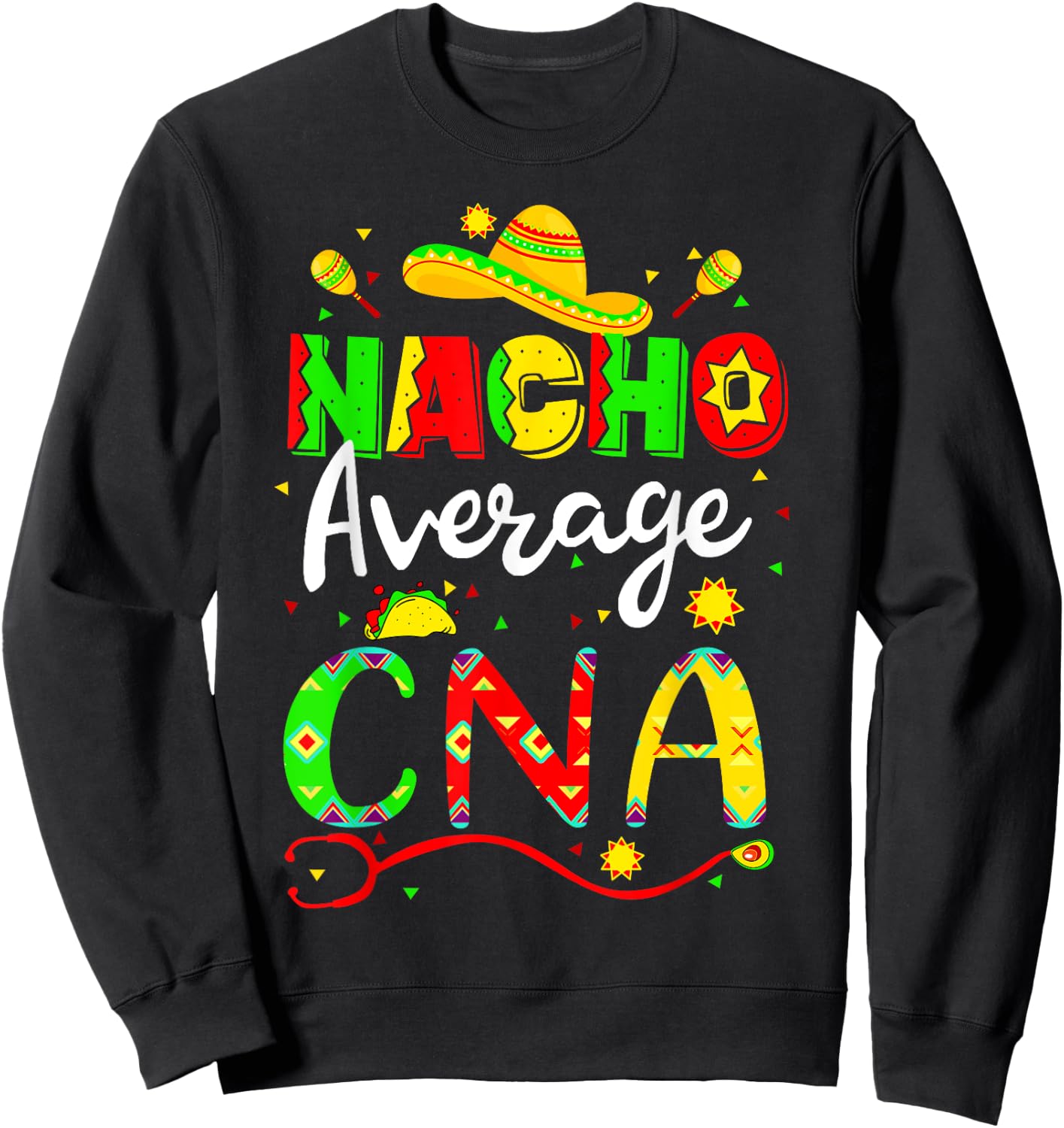 Nacho Average CNA Cinco De Mayo Fiesta Mexican Nursing Sweatshirt - Sweatshirt | Black