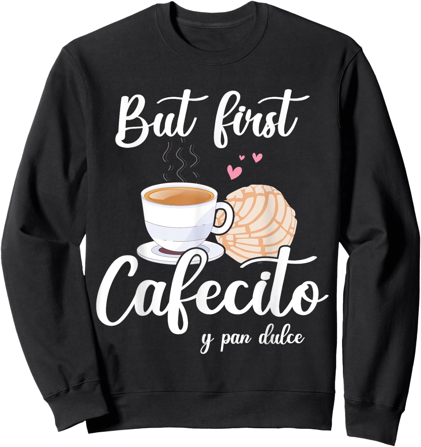 But First Cafecito Y Pan Dulce Cafe Cute Spanish Pun Coffee Sweatshirt - Sweatshirt | Black