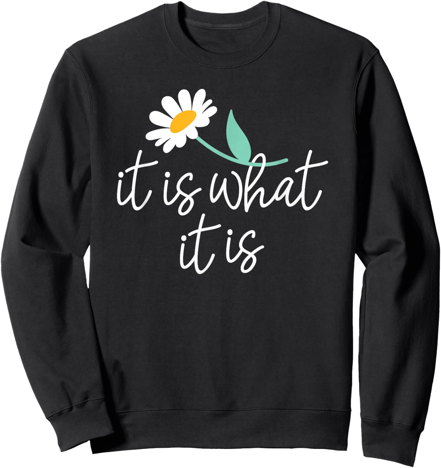It's What It Is Sweatshirt - Sweatshirt | Black