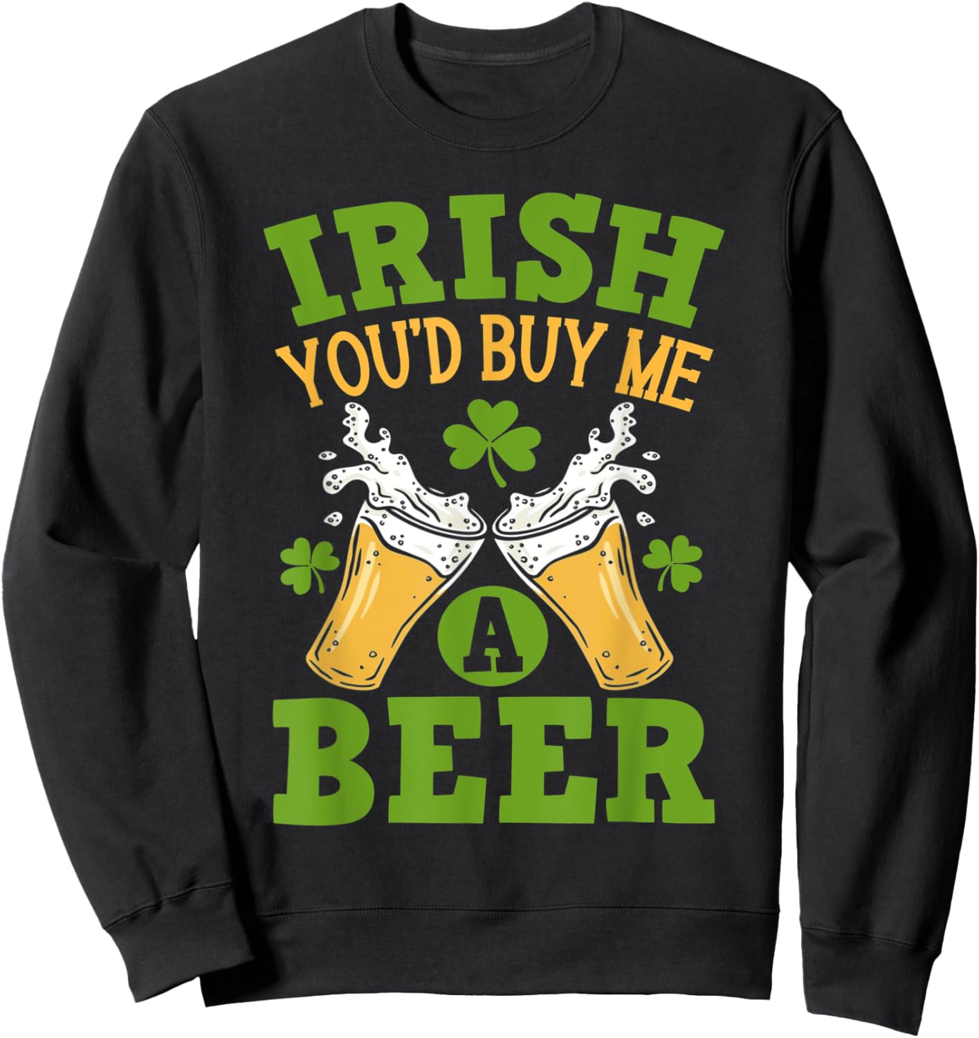 Irish You'd Buy Me A Beer Funny Drinking Sweatshirt - Sweatshirt | Black