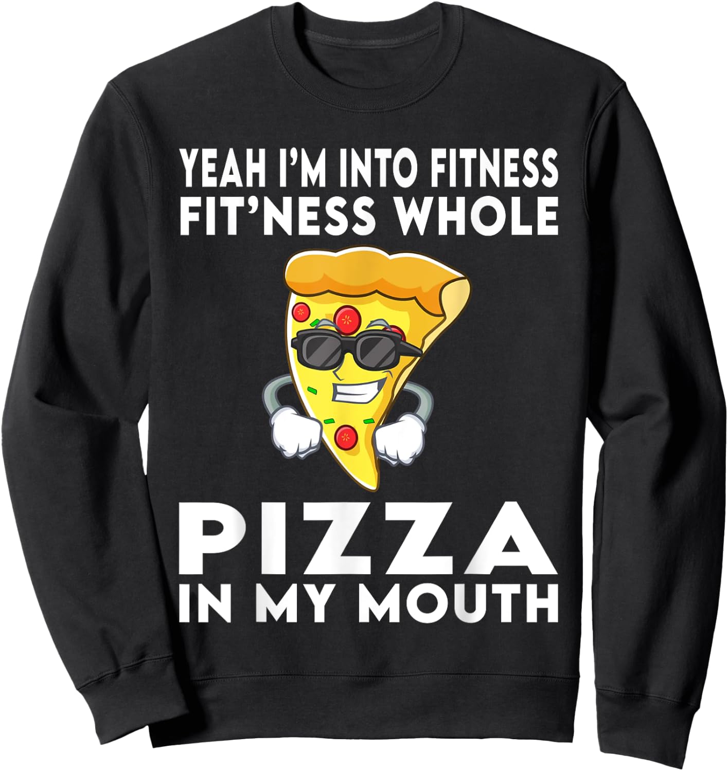 I'm Into Fitness Fitness Whole Pizza In My Mouth Sweatshirt - Sweatshirt | Black