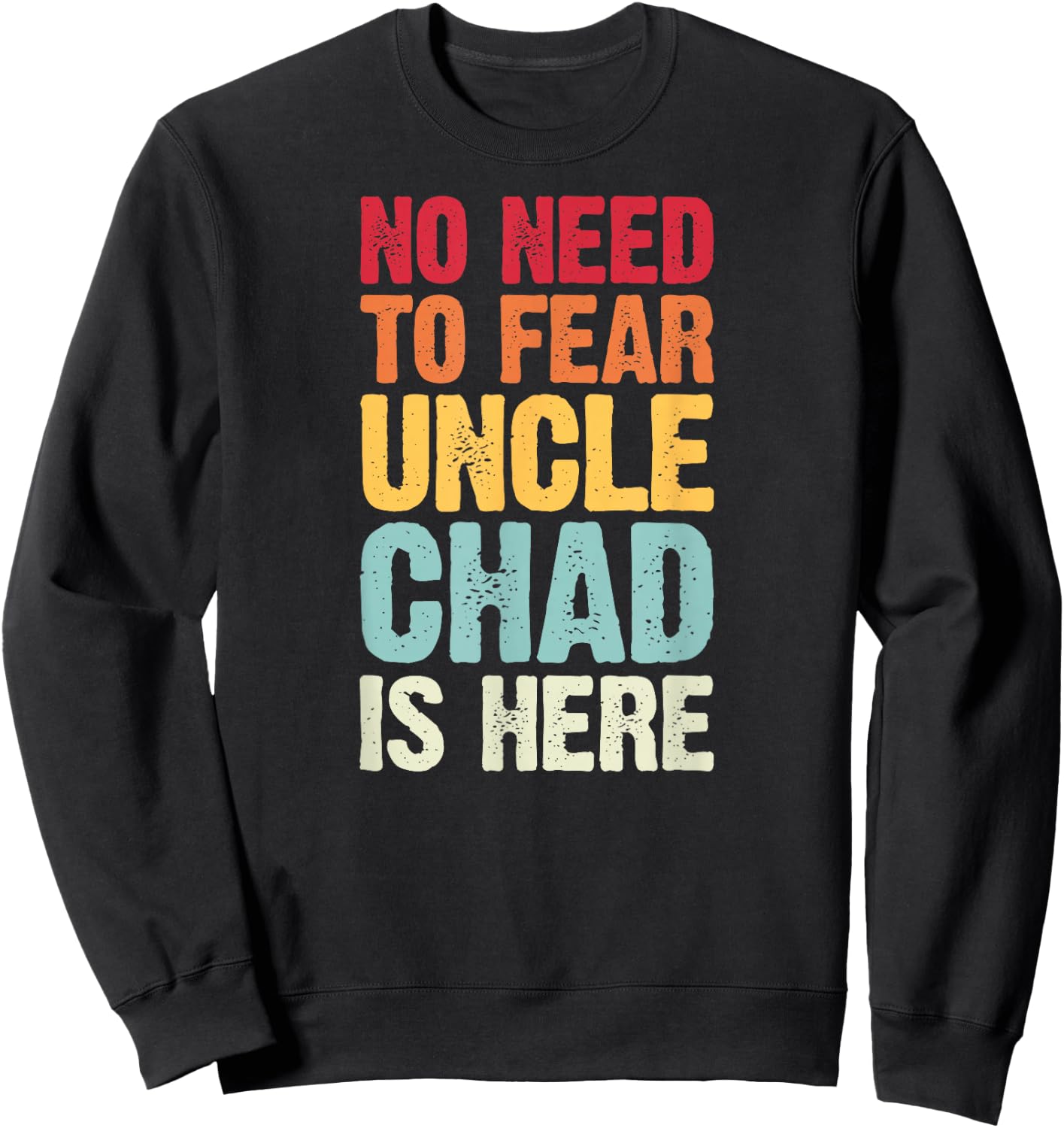 No Need To Fear Uncle Chad Is Here Personalized Name Uncle Sweatshirt - Sweatshirt | Black