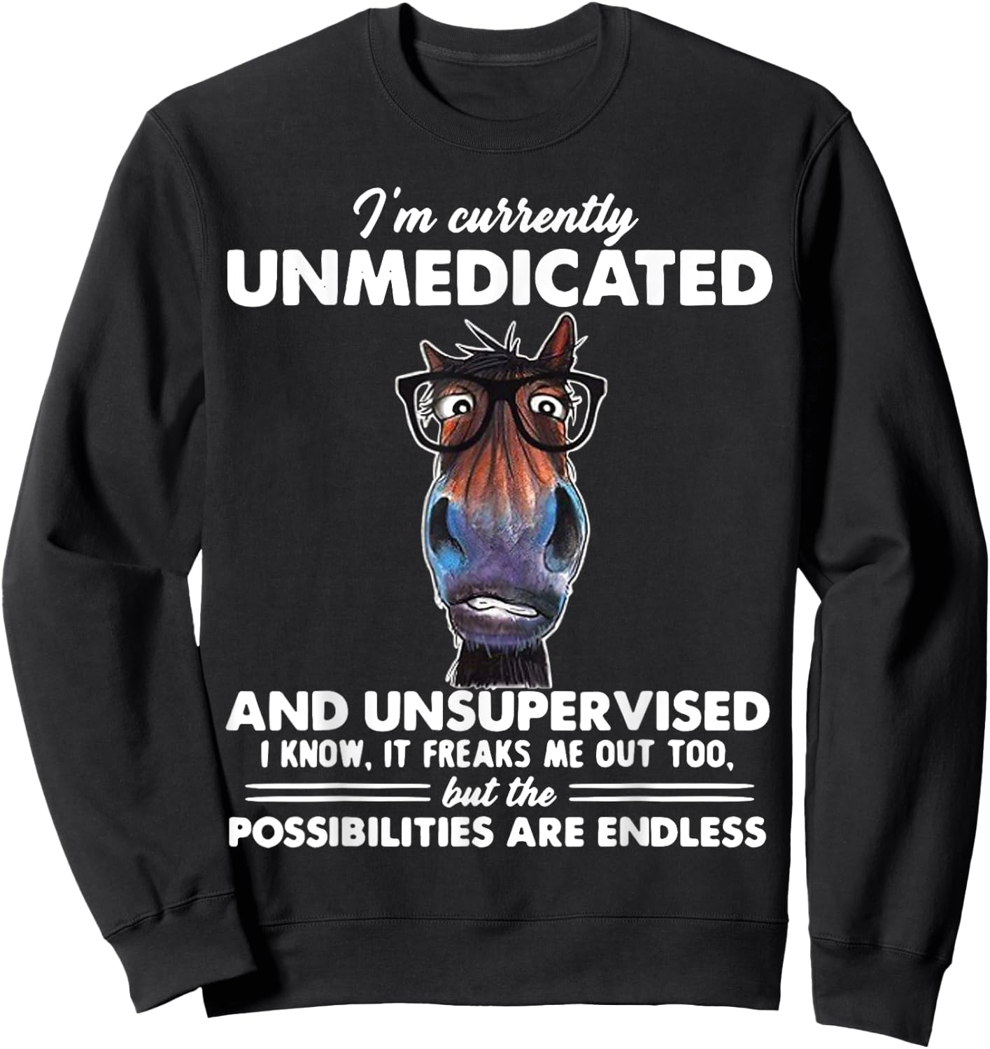 Horse I'm Currently Unmedicated And Unsupervised Sweatshirt - Sweatshirt | Black