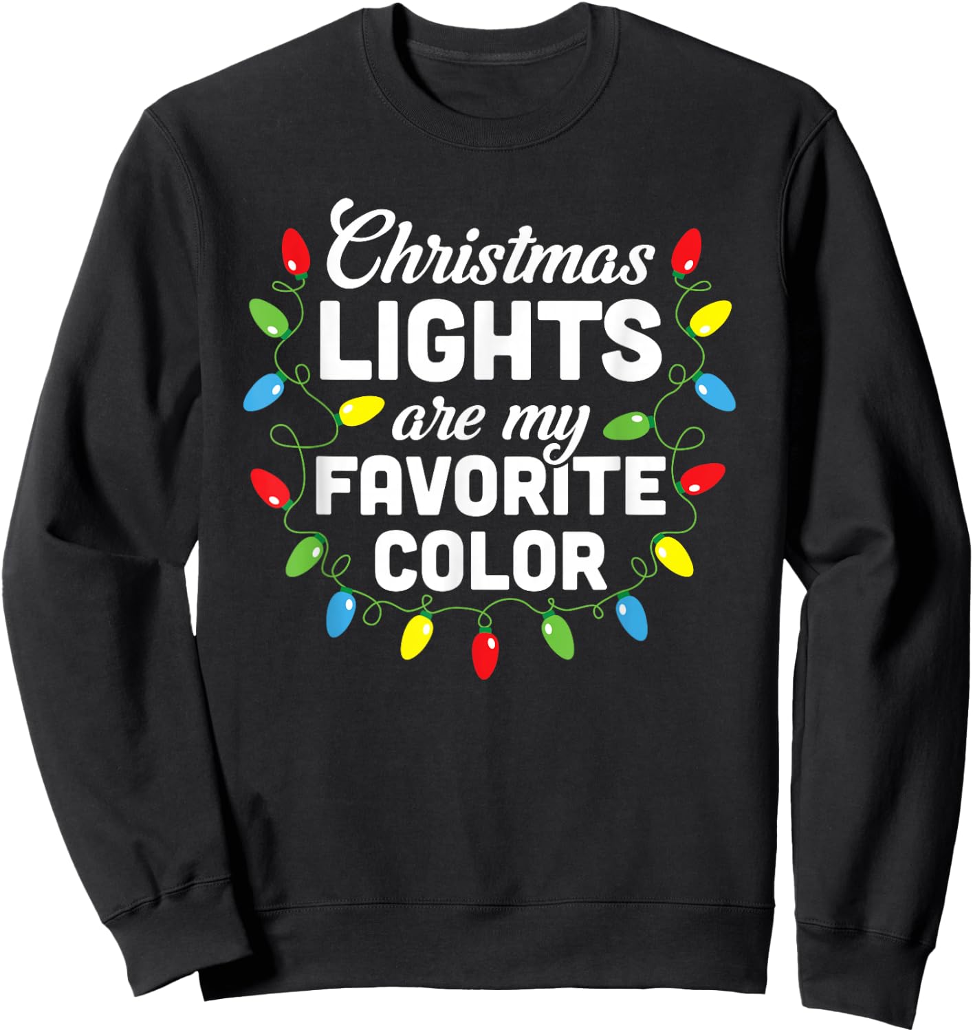 Christmas Lights Are My Favorite Color Christmas Tree Sweatshirt - Sweatshirt | Black