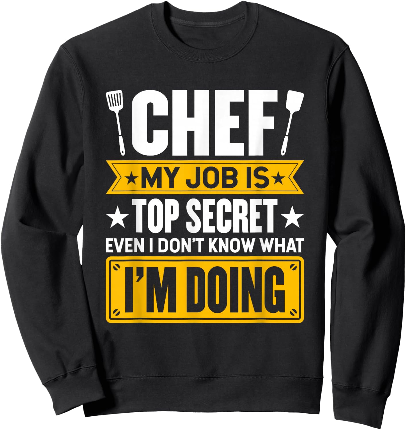 My Job Is Secret Even I Don't Know What I'm Doing Chef Cook Sweatshirt - Sweatshirt | Black
