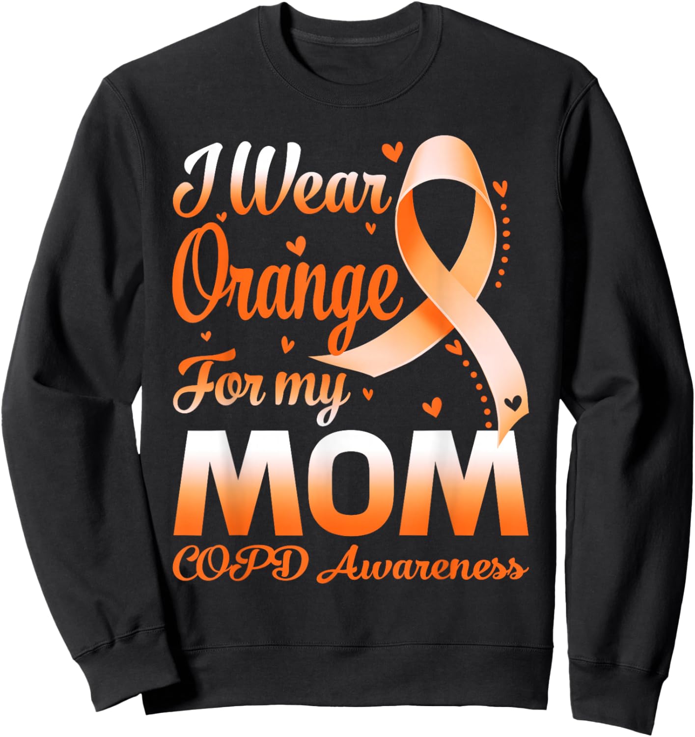 I Wear Orange For My Mom COPD Awareness Ribbon Sweatshirt - Sweatshirt | Black