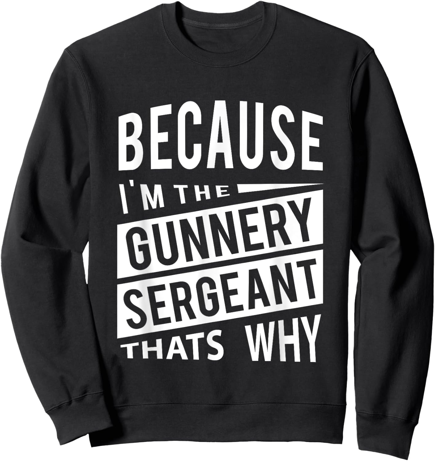Because I'm The Gunnery Sergeant GySgt - That's Why NCO Sweatshirt - Sweatshirt | Black