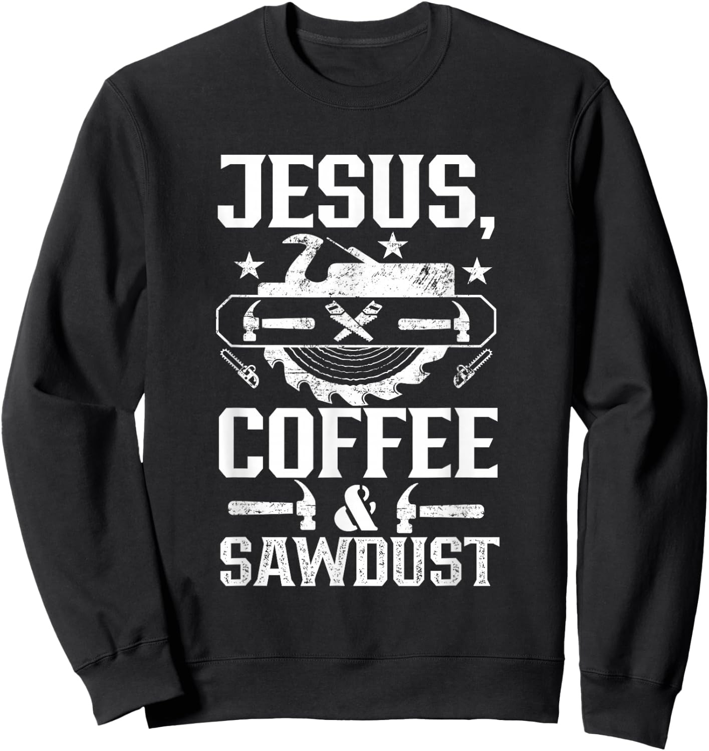 Jesus Coffee & Sawdust Job Carpenter Carpenters Carpentry Sweatshirt - Sweatshirt | Black