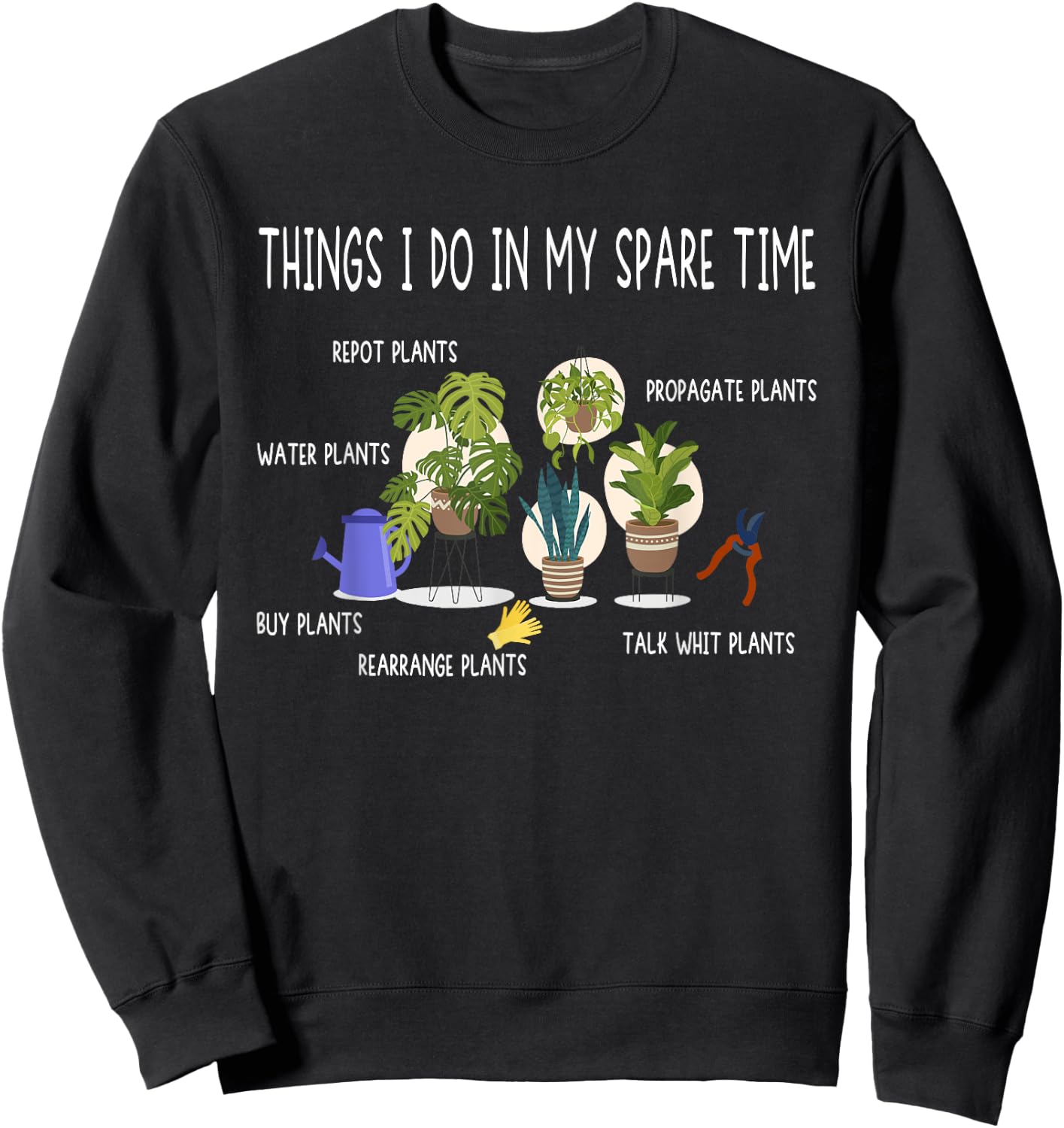 Plants For Gardening & Houseplant Lovers Sweatshirt - Sweatshirt | Black