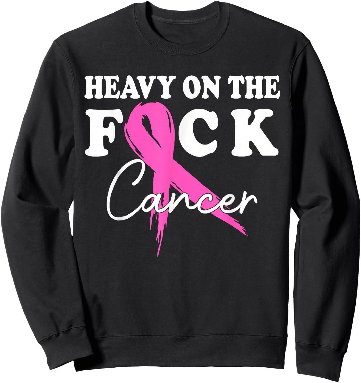 Heavy On The Fuck Cancer Survivor Breast Cancer Support Sweatshirt - Sweatshirt | Black