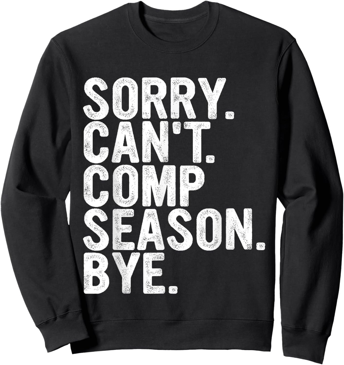 Sorry Can't Comp Season Bye Funny Cheer Competition Dance Sweatshirt - Sweatshirt | Black