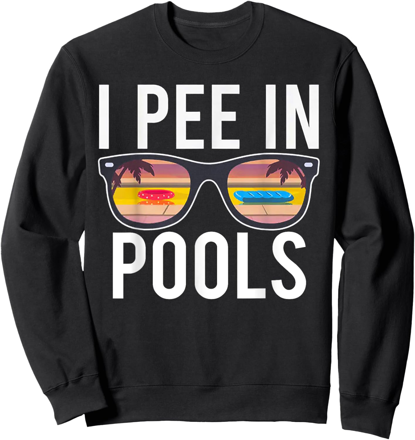 I Pee In Pools Sweatshirt - Sweatshirt | Black