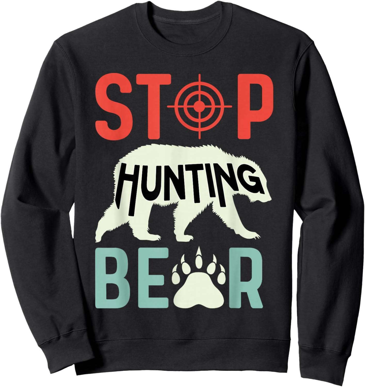 Stop Hunting Bear Animal Advocate Sweatshirt - Sweatshirt | Black