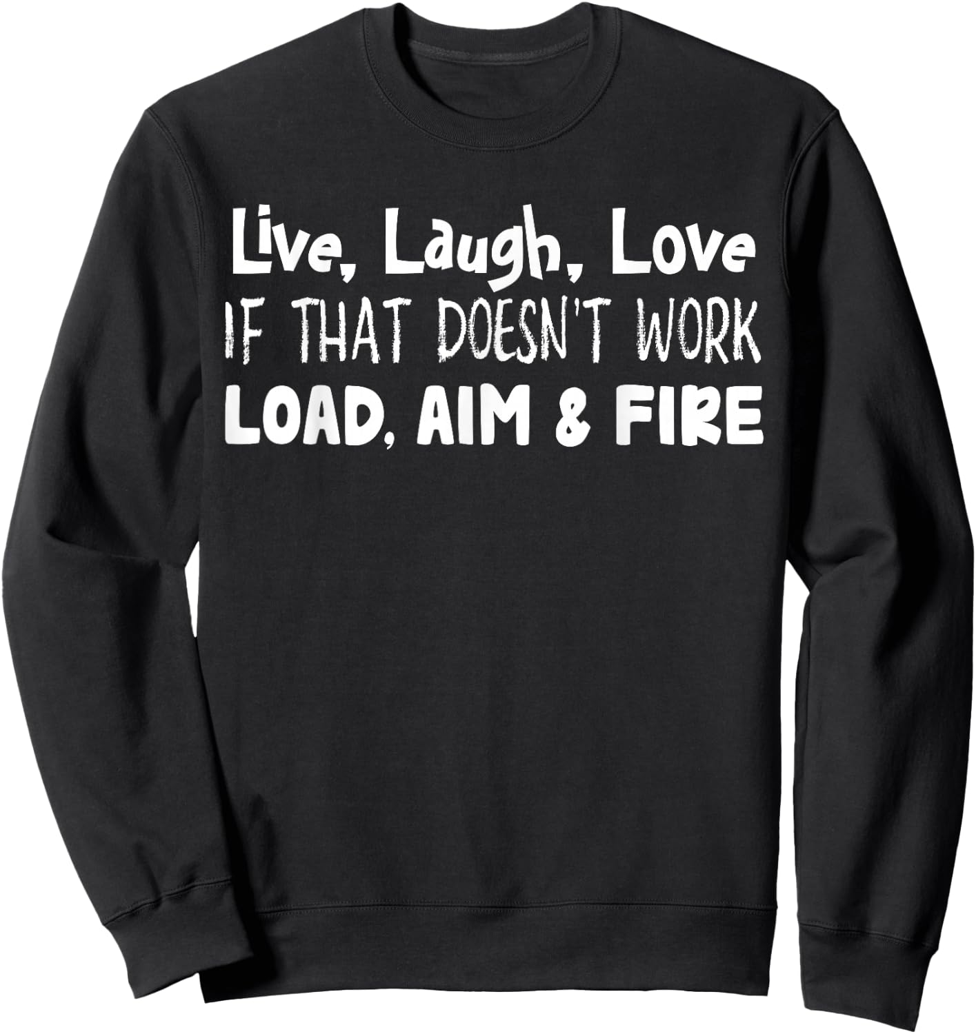 Live Laugh Love If That Doesn’t Work Load Aim And Fire Sweatshirt - Sweatshirt | Black