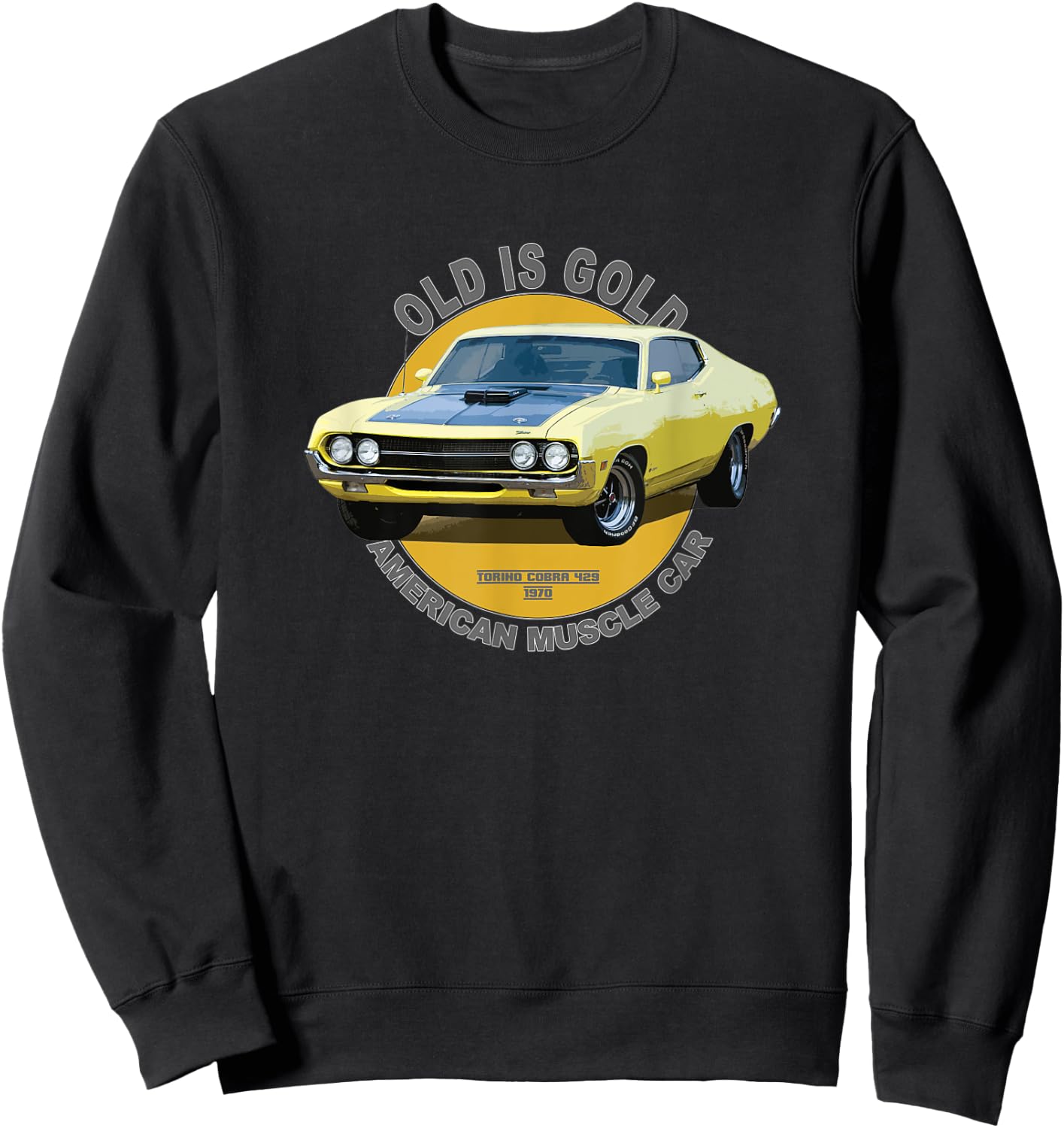 Torino 429 Cobra American Muscle Car 60s 70s Old is Gold Sweatshirt - Sweatshirt | Black