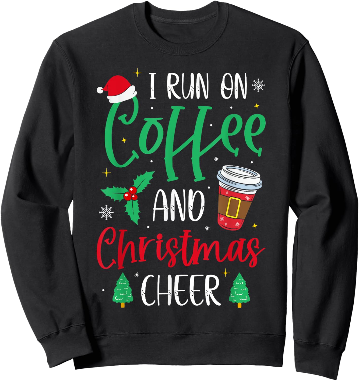 I Run On Coffee and Christmas Cheer Christmas Coffee Sweatshirt - Sweatshirt | Black