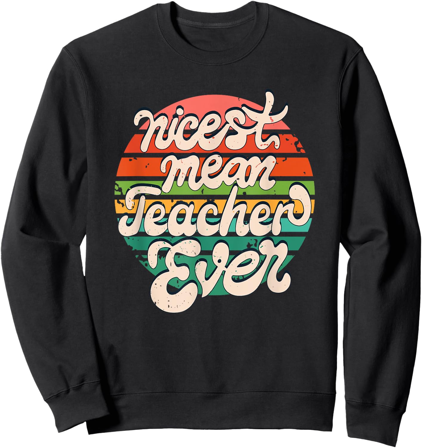 Teacher Day Funny Nicest Mean Teacher Ever Sweatshirt - Sweatshirt | Black